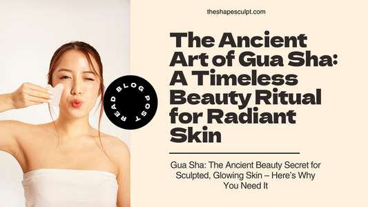 The Ancient Art of Gua Sha: A Timeless Beauty Ritual for Radiant Skin